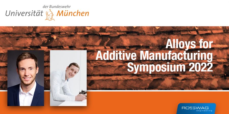 Alloys For Additive Manufacturing Symposium 2022 Rosswag Engineering News